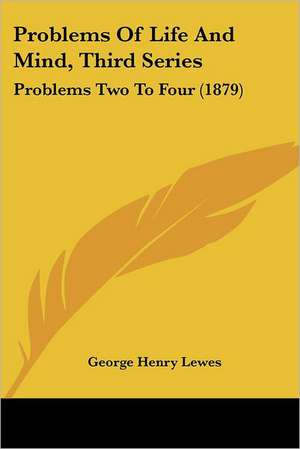 Problems Of Life And Mind, Third Series de George Henry Lewes