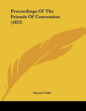 Proceedings Of The Friends Of Convention (1822) de Samuel Child