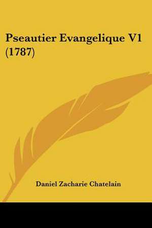 Pseautier Evangelique V1 (1787) de Daniel Zacharie Chatelain