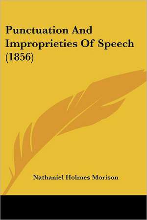 Punctuation And Improprieties Of Speech (1856) de Nathaniel Holmes Morison