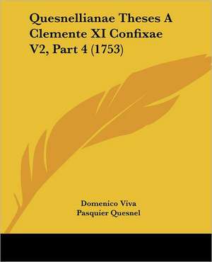 Quesnellianae Theses A Clemente XI Confixae V2, Part 4 (1753) de Domenico Viva