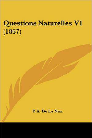 Questions Naturelles V1 (1867) de P. A. De La Nux