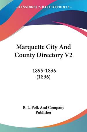 Marquette City And County Directory V2 de R. L. Polk And Company Publisher