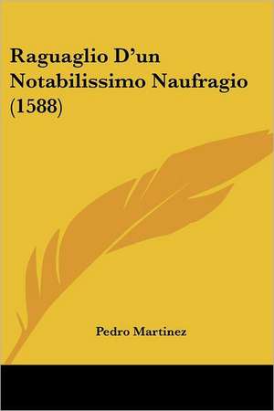 Raguaglio D'un Notabilissimo Naufragio (1588) de Pedro Martinez