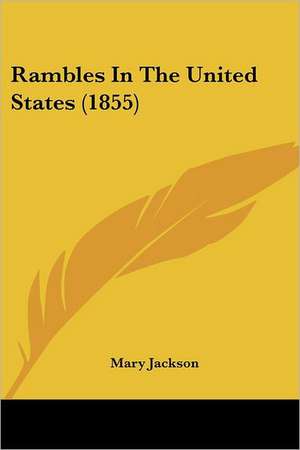 Rambles In The United States (1855) de Mary Jackson