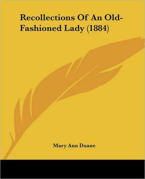 Recollections Of An Old-Fashioned Lady (1884) de Mary Ann Duane