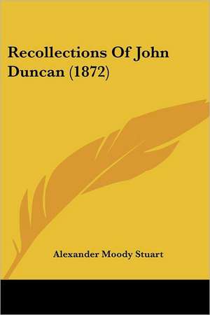 Recollections Of John Duncan (1872) de Alexander Moody Stuart