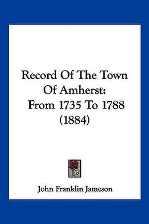 Record Of The Town Of Amherst de John Franklin Jameson