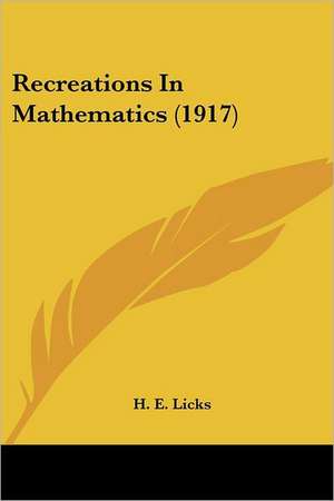 Recreations In Mathematics (1917) de H. E. Licks