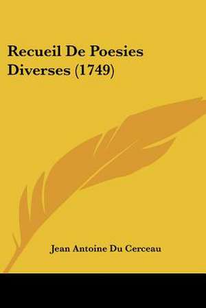 Recueil De Poesies Diverses (1749) de Jean Antoine Du Cerceau