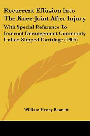 Recurrent Effusion Into The Knee-Joint After Injury de William Henry Bennett