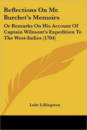 Reflections On Mr. Burchet's Memoirs de Luke Lillingston