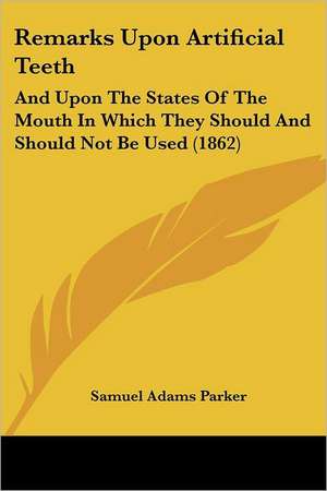 Remarks Upon Artificial Teeth de Samuel Adams Parker