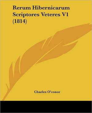 Rerum Hibernicarum Scriptores Veteres V1 (1814) de Charles O'Conor