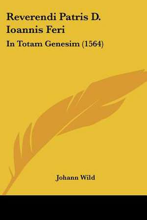 Reverendi Patris D. Ioannis Feri de Johann Wild