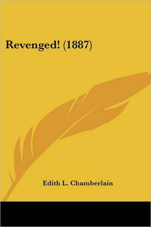 Revenged! (1887) de Edith L. Chamberlain