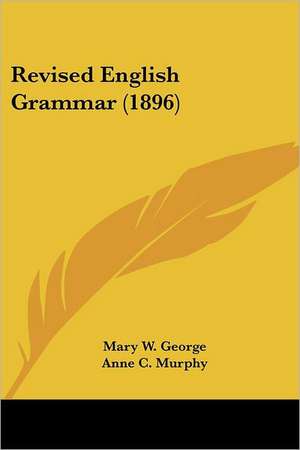 Revised English Grammar (1896) de Mary W. George