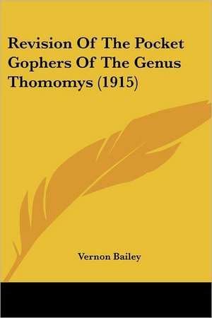 Revision Of The Pocket Gophers Of The Genus Thomomys (1915) de Vernon Bailey