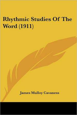 Rhythmic Studies Of The Word (1911) de James Mulloy Cavaness