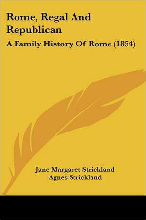 Rome, Regal And Republican de Jane Margaret Strickland