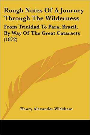 Rough Notes Of A Journey Through The Wilderness de Henry Alexander Wickham