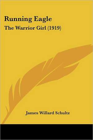 Running Eagle de James Willard Schultz