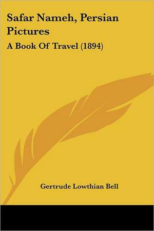 Safar Nameh, Persian Pictures de Gertrude Lowthian Bell