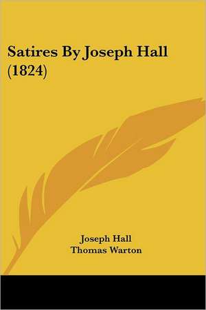 Satires By Joseph Hall (1824) de Joseph Hall