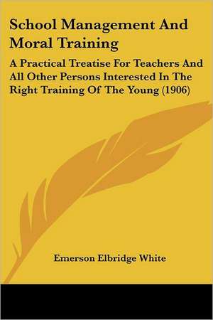 School Management And Moral Training de Emerson Elbridge White