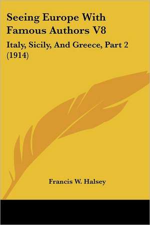 Seeing Europe With Famous Authors V8 de Francis W. Halsey