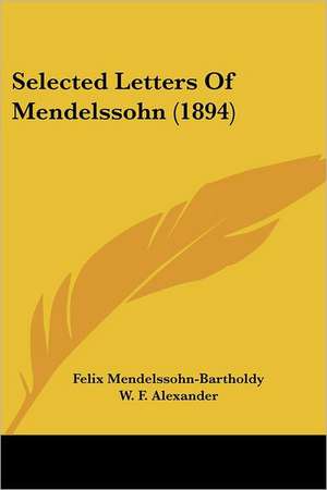 Selected Letters Of Mendelssohn (1894) de Felix Mendelssohn-Bartholdy