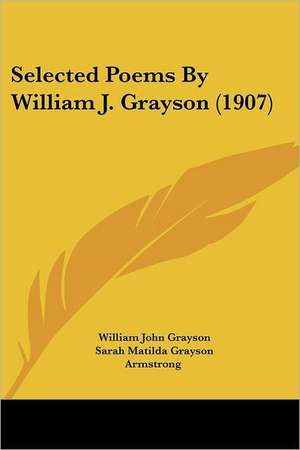 Selected Poems By William J. Grayson (1907) de William John Grayson