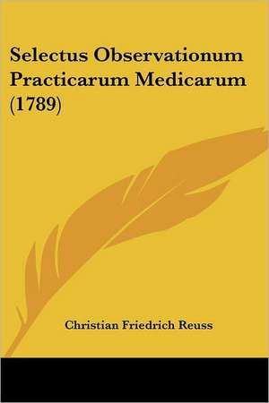 Selectus Observationum Practicarum Medicarum (1789) de Christian Friedrich Reuss