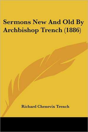 Sermons New And Old By Archbishop Trench (1886) de Richard Chenevix Trench