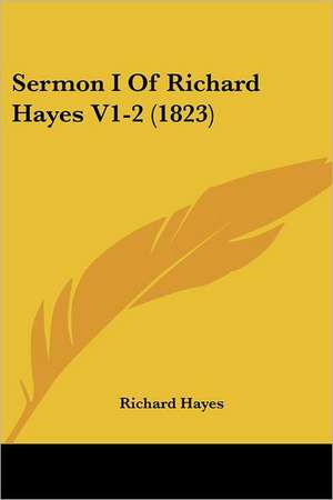 Sermon I Of Richard Hayes V1-2 (1823) de Richard Hayes