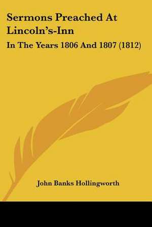 Sermons Preached At Lincoln's-Inn de John Banks Hollingworth