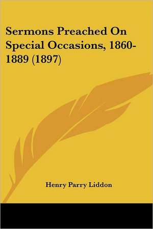 Sermons Preached On Special Occasions, 1860-1889 (1897) de Henry Parry Liddon