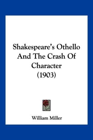 Shakespeare's Othello And The Crash Of Character (1903) de William Miller