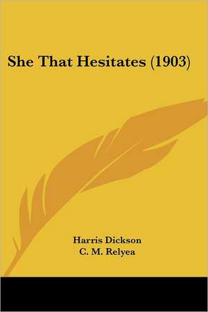 She That Hesitates (1903) de Harris Dickson