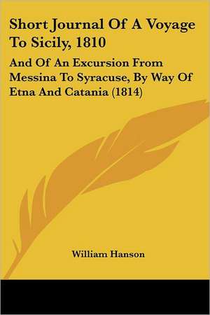 Short Journal Of A Voyage To Sicily, 1810 de William Hanson