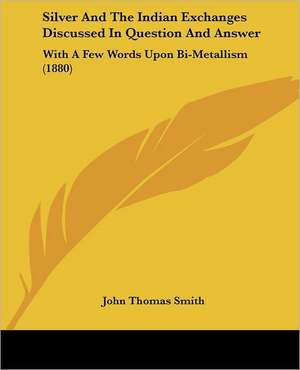 Silver And The Indian Exchanges Discussed In Question And Answer de John Thomas Smith