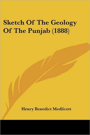 Sketch Of The Geology Of The Punjab (1888) de Henry Benedict Medlicott