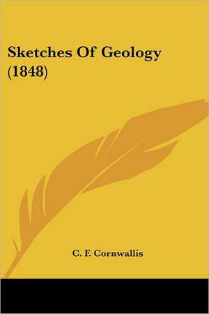 Sketches Of Geology (1848) de C. F. Cornwallis