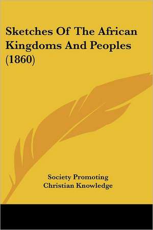 Sketches Of The African Kingdoms And Peoples (1860) de Society Promoting Christian Knowledge