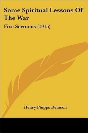 Some Spiritual Lessons Of The War de Henry Phipps Denison