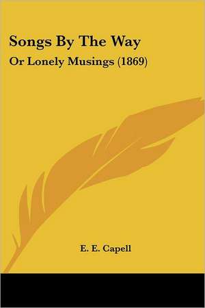 Songs By The Way de E. E. Capell