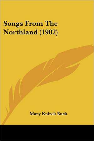 Songs From The Northland (1902) de Mary Knizek Buck