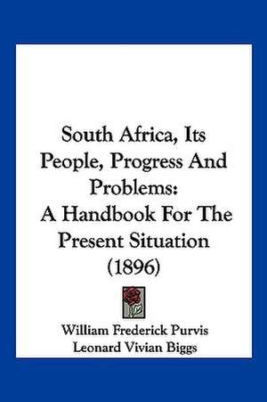 South Africa, Its People, Progress And Problems de William Frederick Purvis