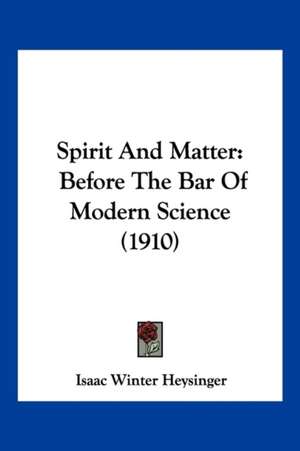 Spirit And Matter de Isaac Winter Heysinger