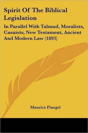 Spirit Of The Biblical Legislation de Maurice Fluegel